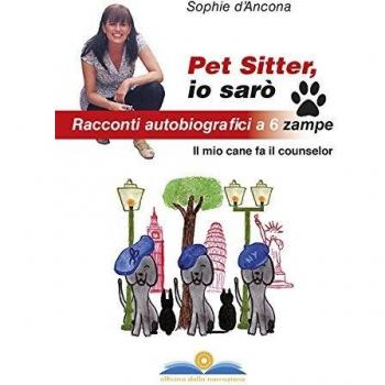 Pet sitter io sarò. Racconti autobiografici a 6 zampe. Il mio cane fa il counselor