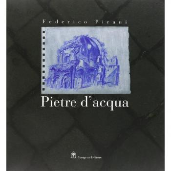 Federico Pirani. Pietre d'acqua. Acquerelli 2002-2005. Catalogo della mostra (Roma, 23 novembre-23 dicembre 2005;Parigi, febbraio-aprile 2006)