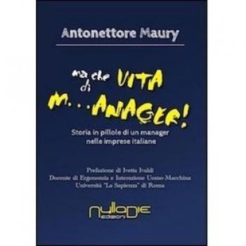Ma che vita di m...anager! Storia in pillole di un manager nelle imprese italiane