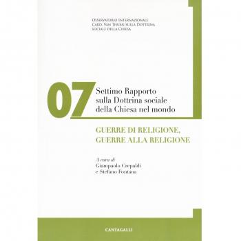 Settimo rapporto sulla dottrina sociale della Chiesa nel mondo. Guerre di religione, guerre alla religione (Vol. 7)