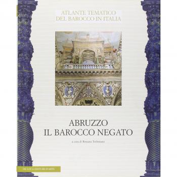 Abruzzo. Il barocco negato. Aspetti dell'arte del Seicento e Settecento. Atti del convegno