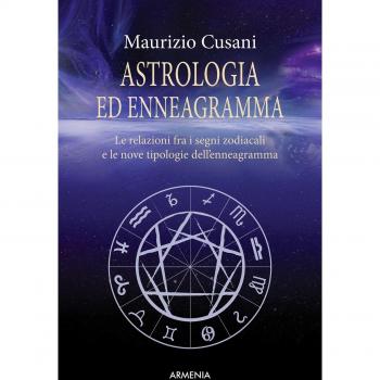 Astrologia ed enneagramma. Le relazioni tra i segni zodiacali e le nove tipologie dell'enneagramma