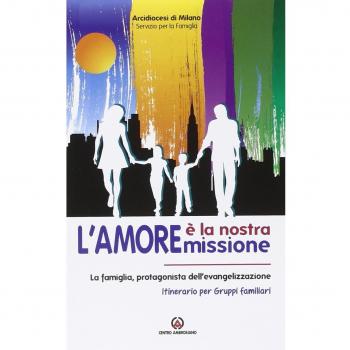 L'amore è la nostra missione. La famiglia, protagonista dell'evangelizzazione. Itinerario per gruppi familiari