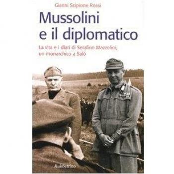 Mussolini e il diplomatico. La vita e i diari di Serafino Mazzolini, un monarchico a Salò