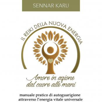 Il reiki della nuova energia. Amore in azione dal cuore alle mani. Manuale pratico di autoguarigione attraverso l'energia vitale universale