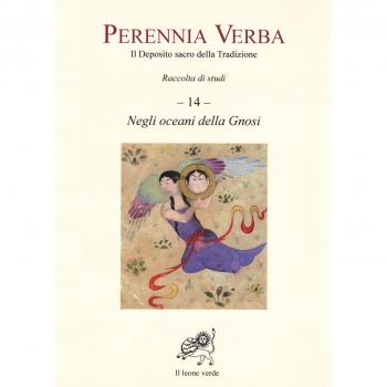 Perennia verba. Il deposito sacro della tradizione. Negli oceani della gnosi (Vol. 14)