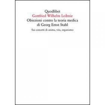 Obiezioni contro la teoria medica di Georg Ernst Stahl. Sui concetti di anima, vita, organismo. Testo latino a fronte