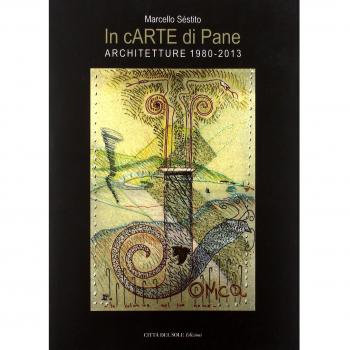 In cARTE di Pane. Architetture (1980-2013)