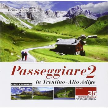 Passeggiare in Trentino Alto Adige. 35 semplici itinerari per grandi e picoli (Vol. 2)