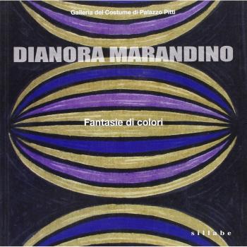 Dianora Marandino. Fantasie di colori. Catalogo della mostra (Firenze, 25 marzo-15 maggio 2011)
