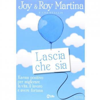 Lascia che sia. Karma positivo per migliorare la vita, il lavoro e avere fortuna