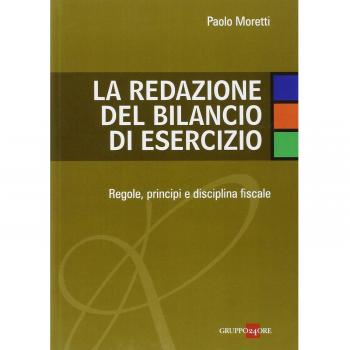La redazione del bilancio di esercizio. Regole, principi e disciplina fiscale