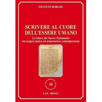 Scrivere al cuore dell'essere umano. Le lettere del Nuovo Testamento tra esegesi antica ed ermeneutica contemporanea