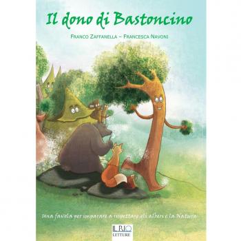 Il dono di Bastoncino. Una favola per imparare a rispettare gli alberi e la natura