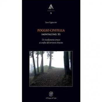 Poggio Civitella (Montalcino, SI). Un insediamento etrusco ai confini del territorio chiusino