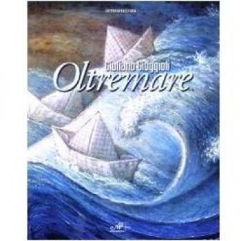 Giuliano Giuggioli. Oltremare. Catalogo della mostra (Campiglia Marittima, 28 novembre-8 dicembre 2009)