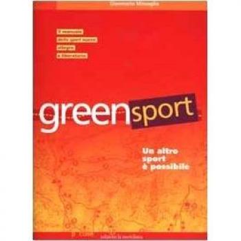 Greensport. Un altro sport è possibile. Il manuale dell'eco orienteering, lo sport nuovo, allegro e per tutti