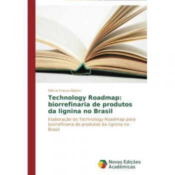 Technology Roadmap: biorrefinaria de produtos da lignina no Brasil: Elaboração do Technology Roadmap para biorrefinaria de produtos da lignina no Brasil