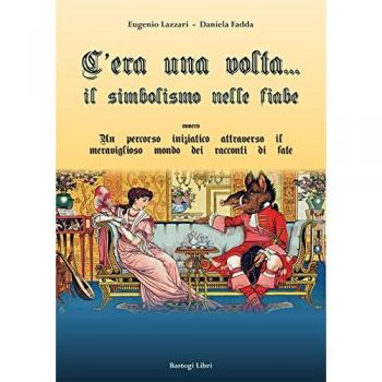 C'era una volta... Il simbolismo nelle fiabe ovvero un percorso iniziatico attraverso il meraviglioso mondo dei racconti di fate