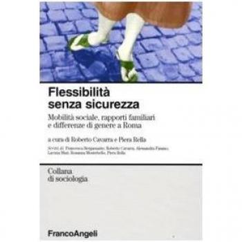 Flessibilità senza sicurezza. Mobilità sociale rapporti familiari e differenze di genere a Roma