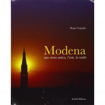 Modena. Una storia antica, l'arte, la realtà. Ediz. italiana e inglese
