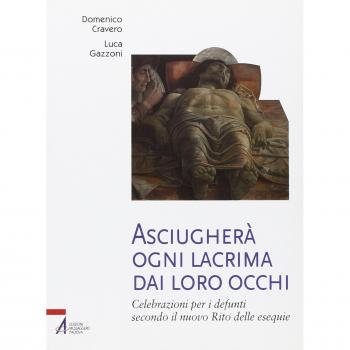 Asciugherà ogni lacrima dai loro occhi. Celebrazioni per i defunti secondo il nuovo rito delle esequie