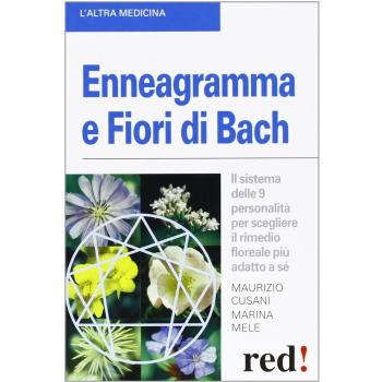 Enneagramma e fiori di Bach. Il sistema delle 9 personalità per scegliere il rimedio floreale più adatto a sé