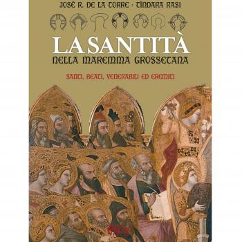 La santità nella Maremma grossetana. Santi, beati, venerabili ed eremiti