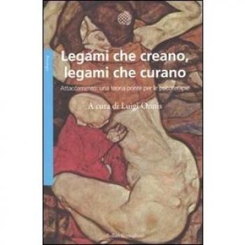 Legami che creano, legami che curano. Attaccamento: una teoria ponte per le psicoterapie
