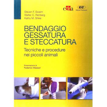 Bendaggio, gessatura e steccatura. Tecniche e procedure nei piccoli animali