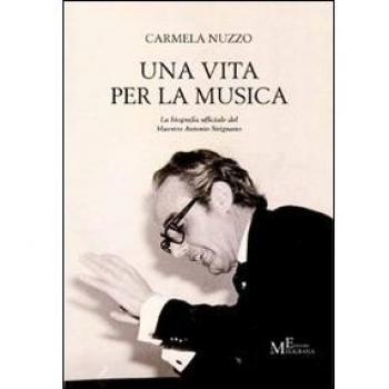 Una vita per la musica. La biografia ufficiale del maestro Antonio Sirignano