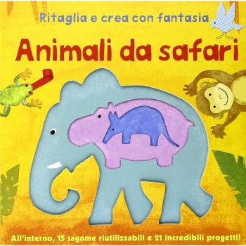 Animali da safari. Ritaglia e crea con fantasia. Ediz. illustrata