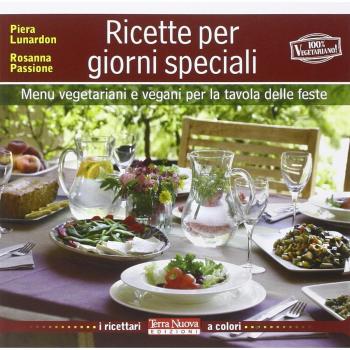 Ricette per giorni speciali. Menu vegetariani e vegani per la tavola delle feste