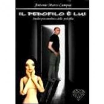 Il pedofilo è lui. Analisi psicoanalitica della pedofilia