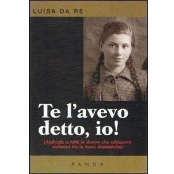 Te l'avevo detto, io! Dedicato a tutte le donne che subiscono violenza tra le mura domestiche