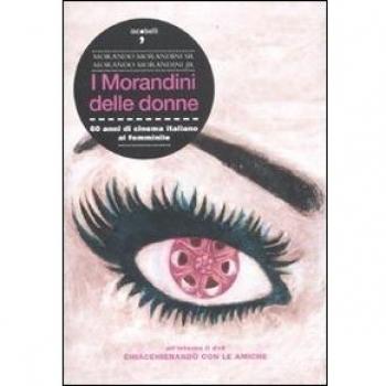I Morandini delle donne. 60 anni di cinema italiano al femminile. Con DVD