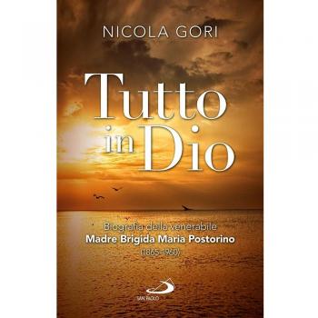 Tutto in Dio. Biografia della venerabile Madre Brigida Maria Postorino