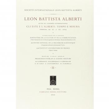 Leon Battista Alberti, actes du congrès international. Gli Este e l'Alberti: tempo e misura (Ferrara, 29 novembre-3 dicembre 2004). Ediz. multilingue