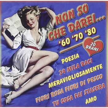 Non so che darei...'60 '70 '80