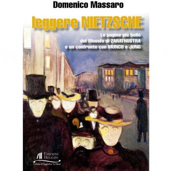 Leggere Nietzsche. Le pagine più belle del filosofo di Zarathustra e un confronto con Munch e Jung