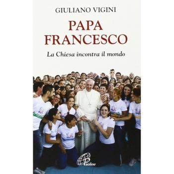 Papa Francesco. La Chiesa incontra il mondo