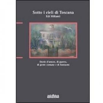 Sotto i cieli di Toscana. Storie d'amore, di guerra, di gente comune e di fantasmi