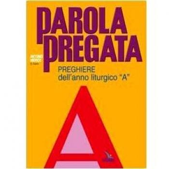 Parola pregata. Preghiere dell'anno liturgico «A»