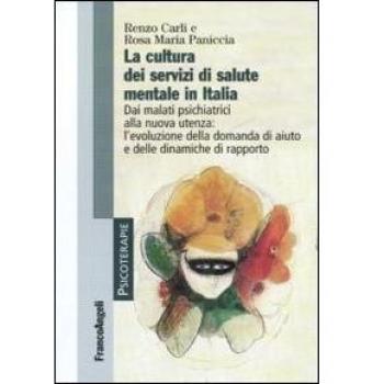 La cultura dei servizi di salute mentale in Italia. Dai malati psichiatrici alla nuova utenza: l'evoluzione della domanda di aiuto e delle dinamiche di rapporto