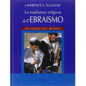 La tradizione religiosa dell'ebraismo. Religioni del mondo. Ediz. illustrata