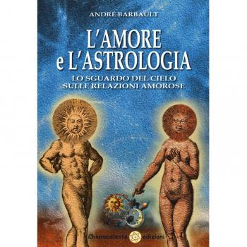 L'amore e l'astrologia. Lo sguardo del cielo sulle relazioni amorose