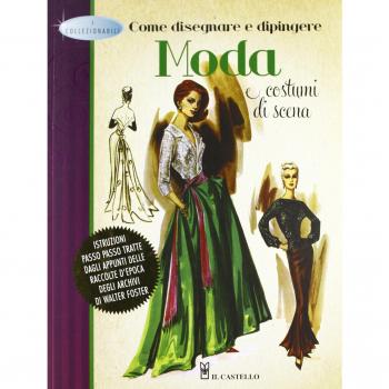 Come disegnare e dipingere moda e costumi di scena