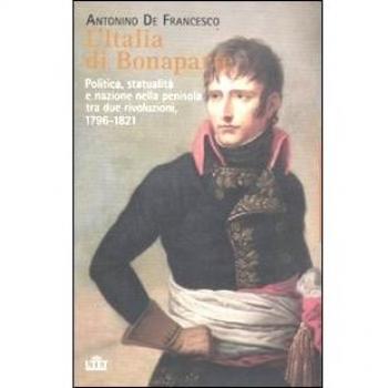 L'Italia di Bonaparte. Politica, statualità e nazione nella penisola tra due rivoluzioni, 1796-1812