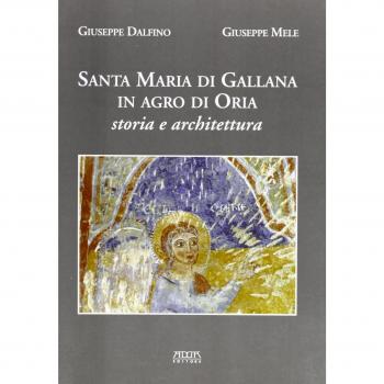 Santa Maria di Gallana in Agro di Oria. Storia e architettura