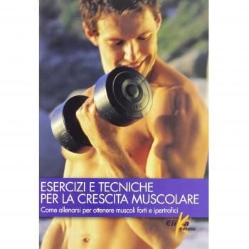 Esercizi e tecniche per la crescita muscolare